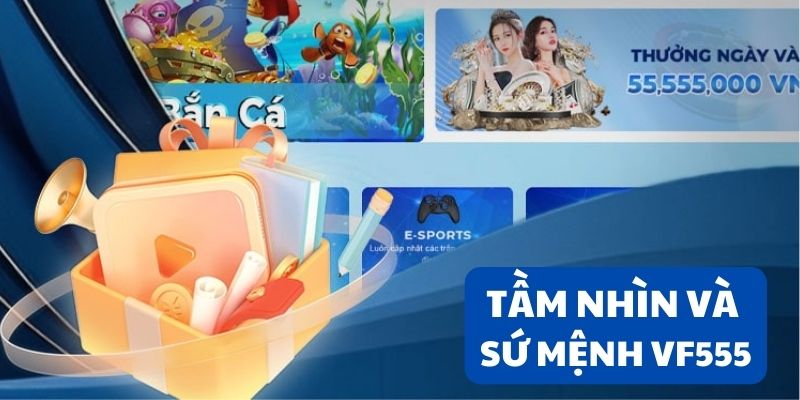 Tầm nhìn và sứ mệnh đặc biệt của nhà cái VF555 