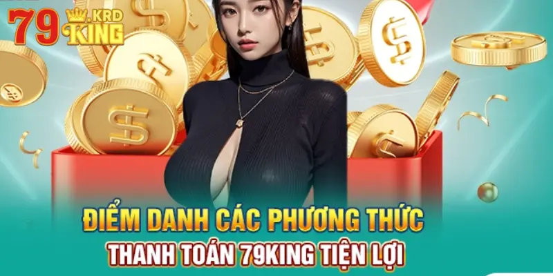 Các phương thức nạp tiền 79KING được sử dụng nhiều nhất