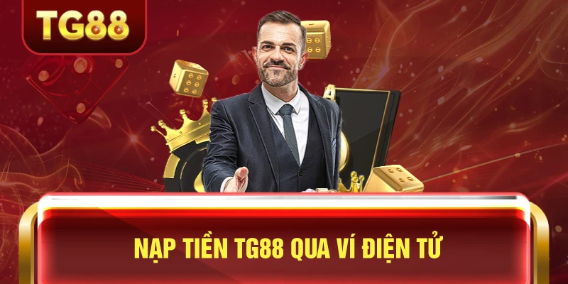 Nạp tiền tg88 qua ví điện tử nhanh nhất