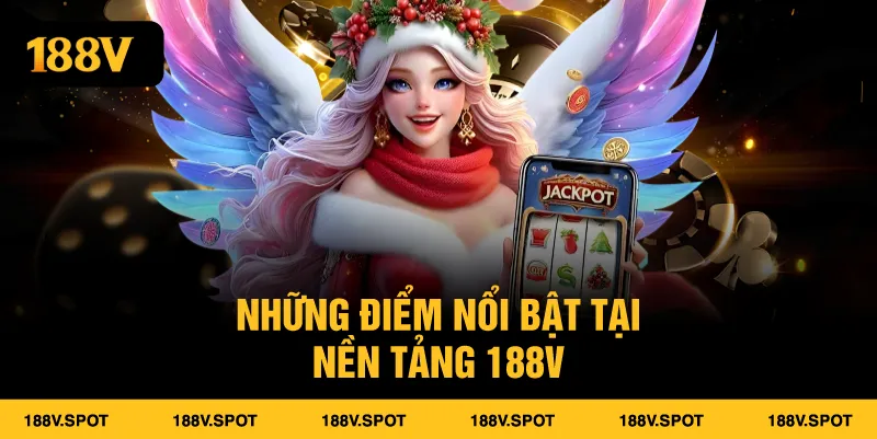 Những điểm nổi bật tại nền tảng 188V