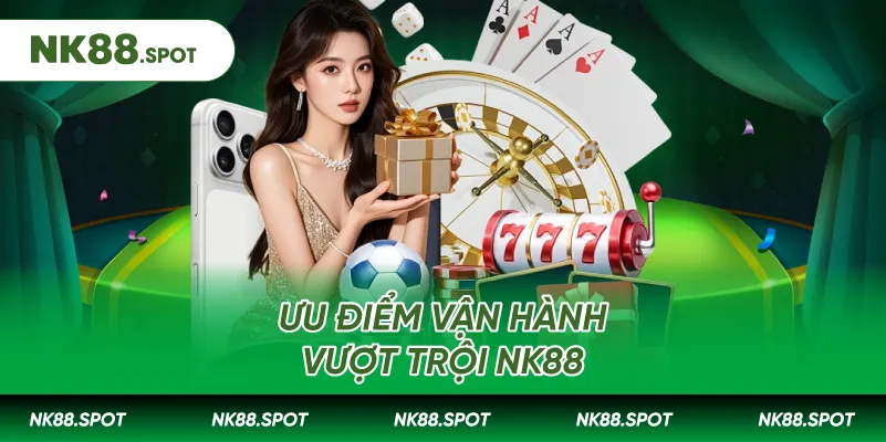 Giới thiệu NK88: Sân Chơi Cá Cược Trực Tuyến Đỉnh Cao 2 ưu điểm vận hành vượt trội NK88
