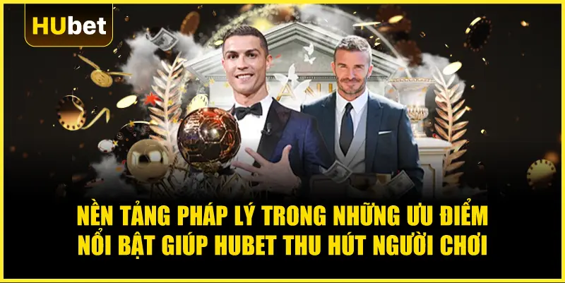 Những ưu điểm nổi bật giúp Hubet thu hút người chơi cá cược hiện nay 2 Nền tảng pháp lý trong những ưu điểm nổi bật giúp Hubet thu hút người chơi