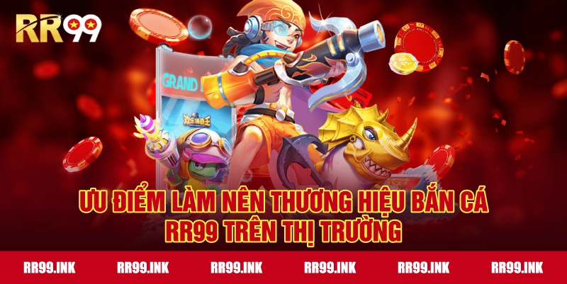 Ưu điểm làm nên thương hiệu Bắn Cá RR99 trên thị trường