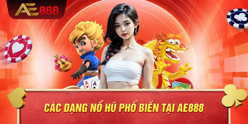 Các dạng nổ hũ phổ biến tại AE888