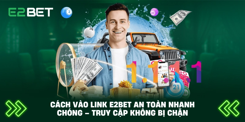 Cách Vào Link E2BET An Toàn Nhanh Chóng – Truy Cập Không Bị Chặn 1 Cách Vào Link E2BET An Toàn Nhanh Chóng – Truy Cập Không Bị Chặn