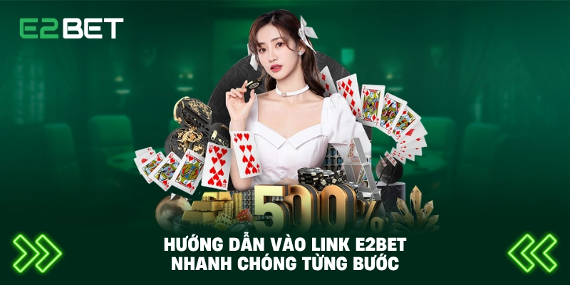 Cách Vào Link E2BET An Toàn Nhanh Chóng – Truy Cập Không Bị Chặn 4 Hướng dẫn vào link E2BET nhanh chóng từng bước
