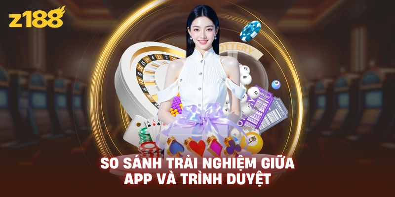 So sánh trải nghiệm giữa app và trình duyệt