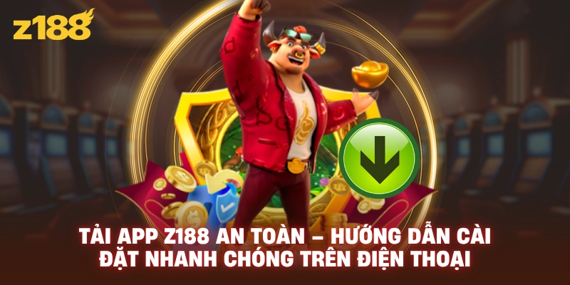 Tải App Z188 An Toàn – Hướng Dẫn Cài Đặt Nhanh Chóng Trên Điện Thoại